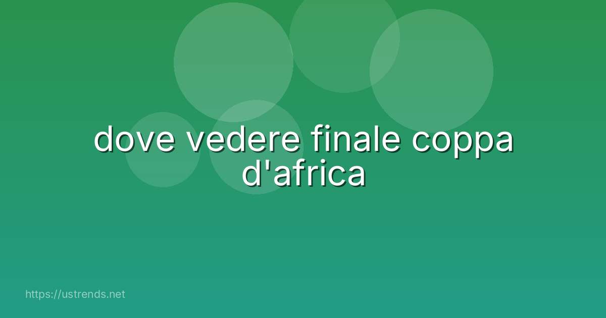 dove vedere finale coppa d'africa