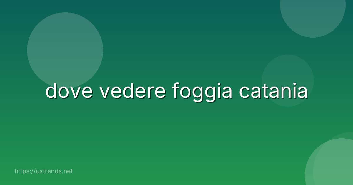 dove vedere foggia catania