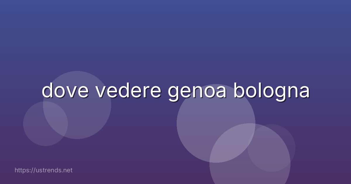 dove vedere genoa bologna