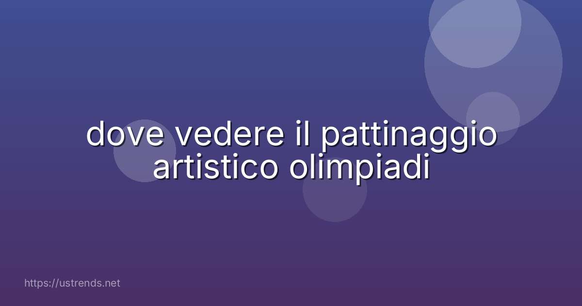 dove vedere il pattinaggio artistico olimpiadi