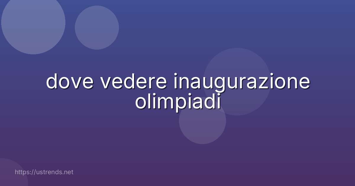 dove vedere inaugurazione olimpiadi