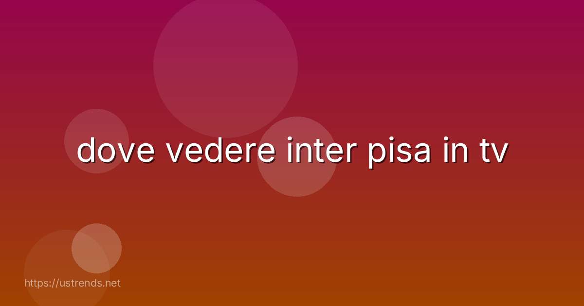 dove vedere inter pisa in tv