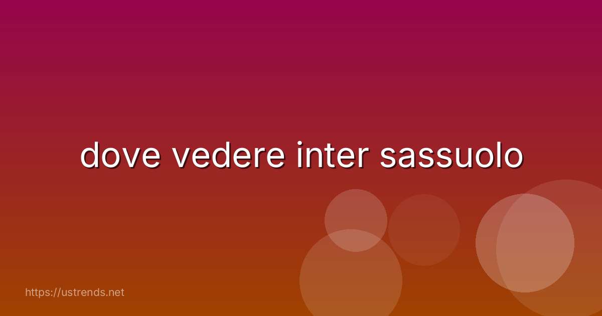 dove vedere inter sassuolo