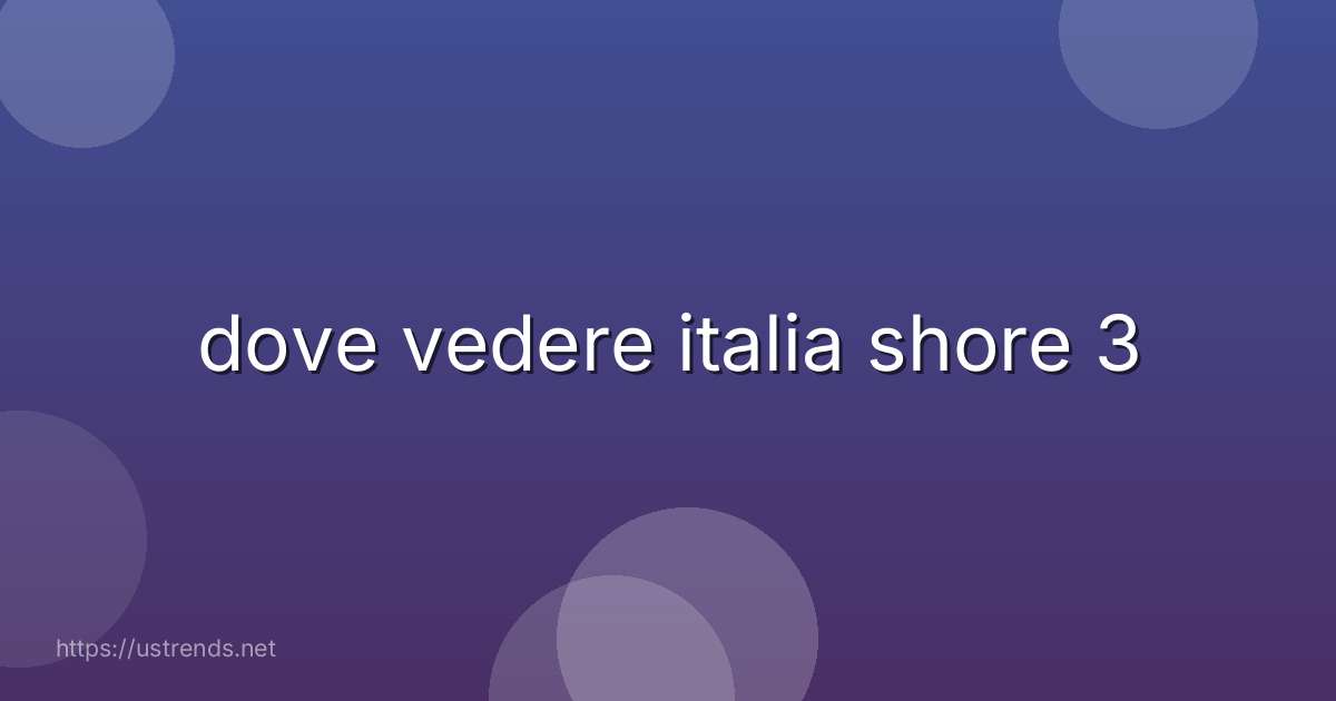 dove vedere italia shore 3