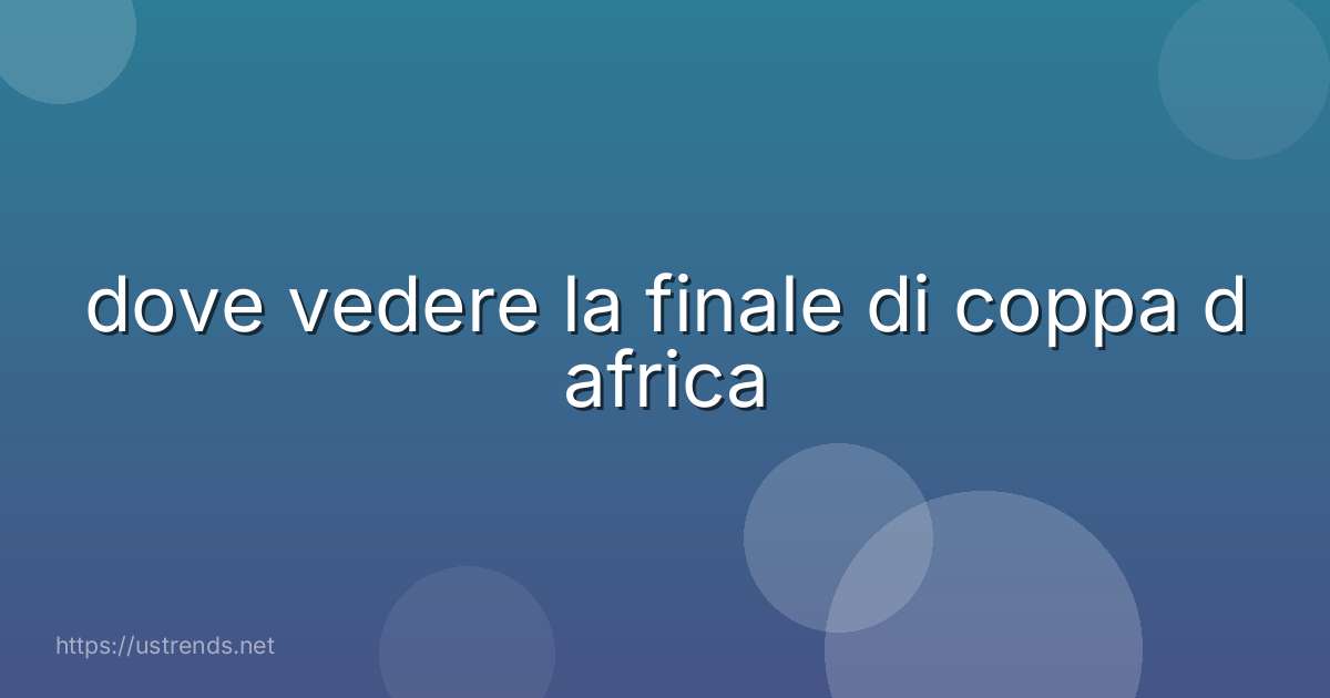 dove vedere la finale di coppa d africa