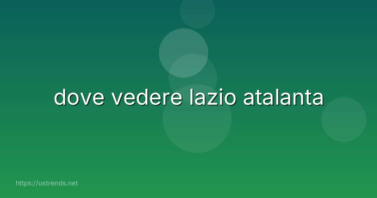 dove vedere lazio atalanta