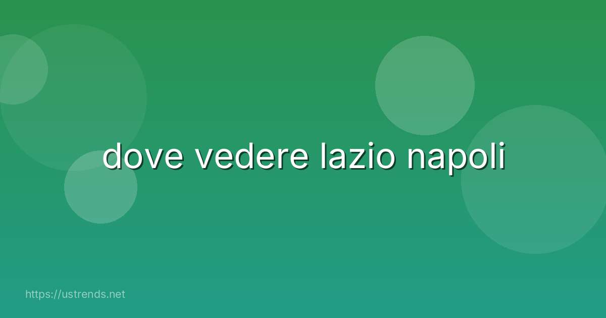 dove vedere lazio napoli