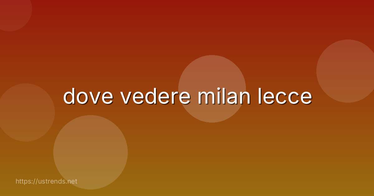 dove vedere milan lecce