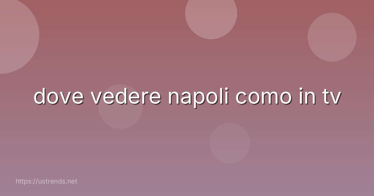 dove vedere napoli como in tv