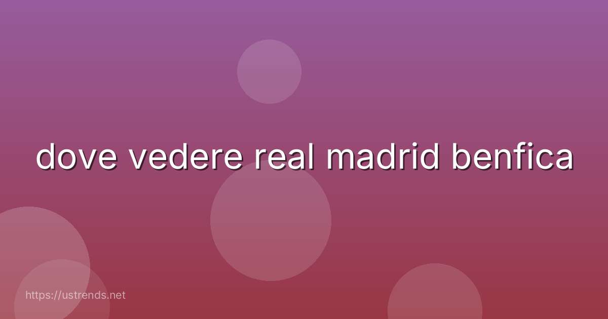 dove vedere real madrid benfica