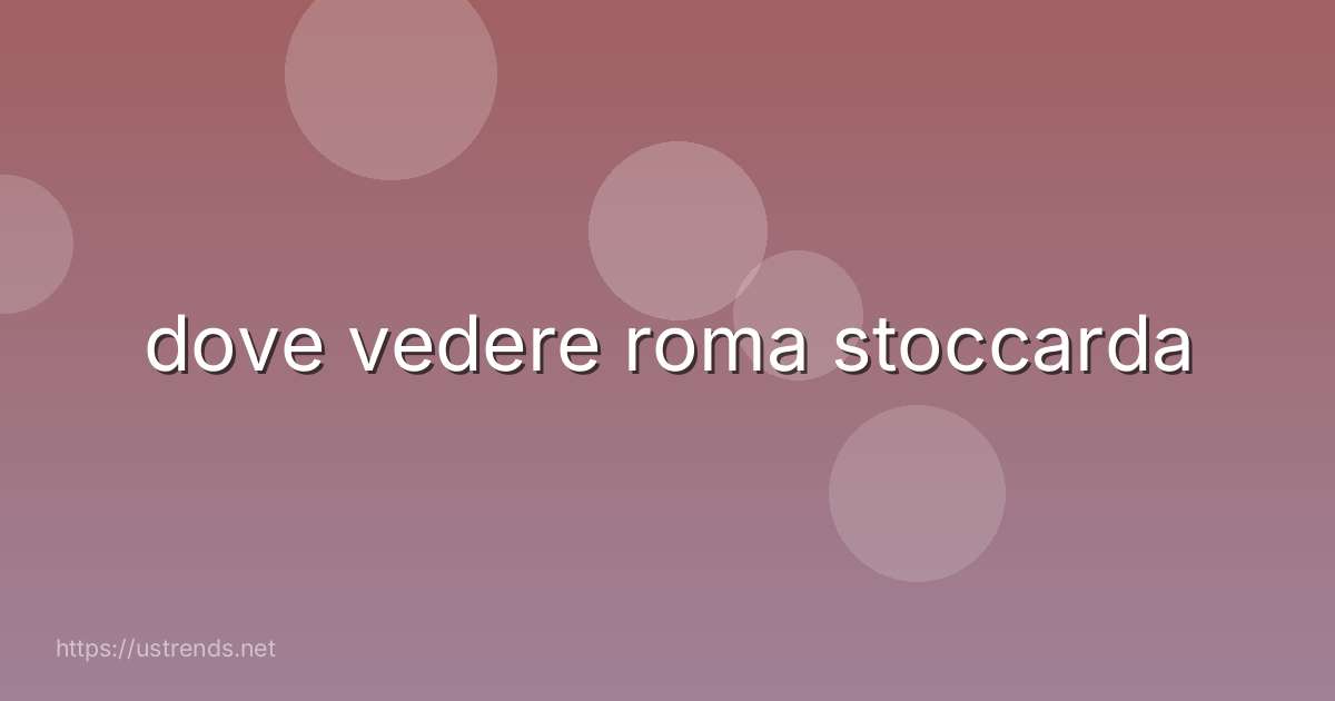 dove vedere roma stoccarda