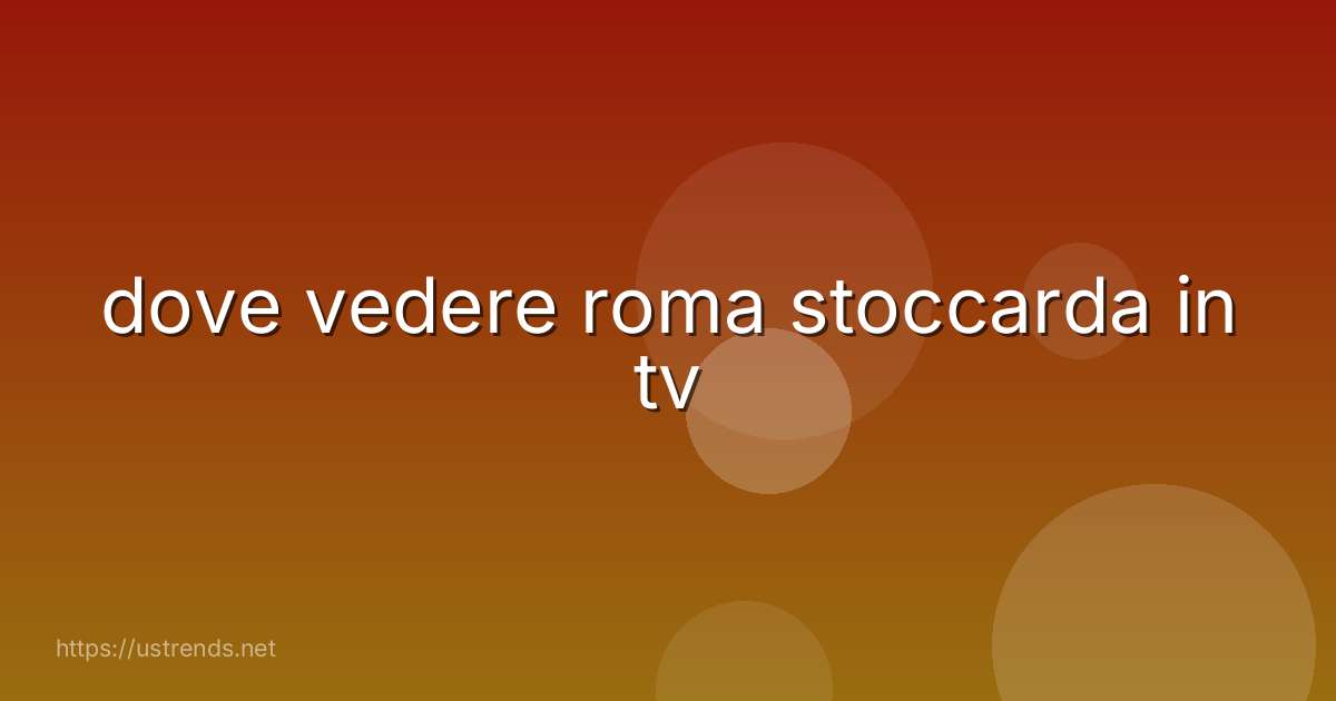 dove vedere roma stoccarda in tv