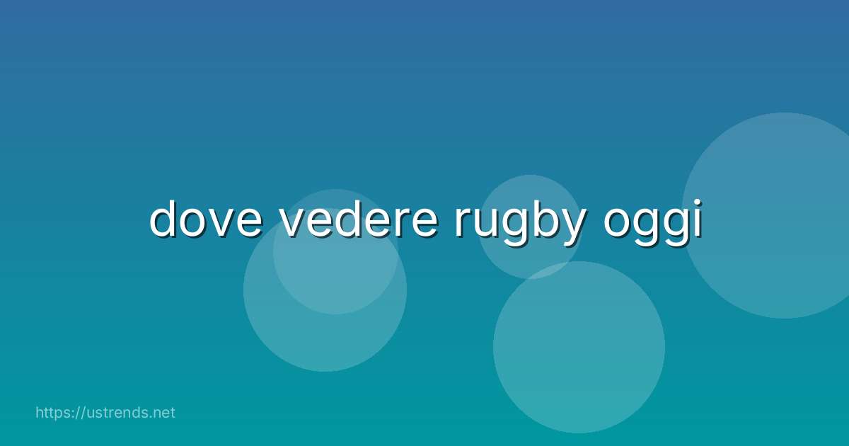 dove vedere rugby oggi