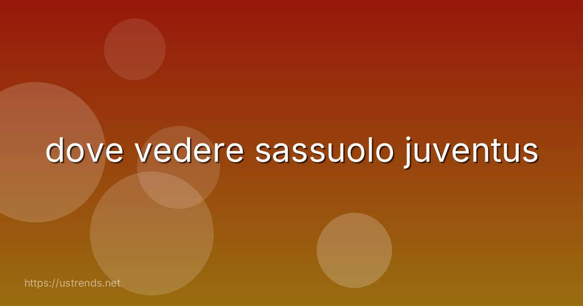 dove vedere sassuolo juventus