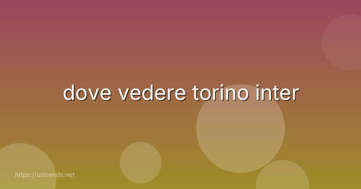 dove vedere torino inter