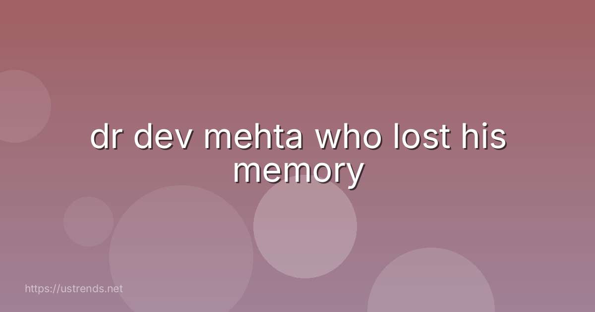 dr dev mehta who lost his memory