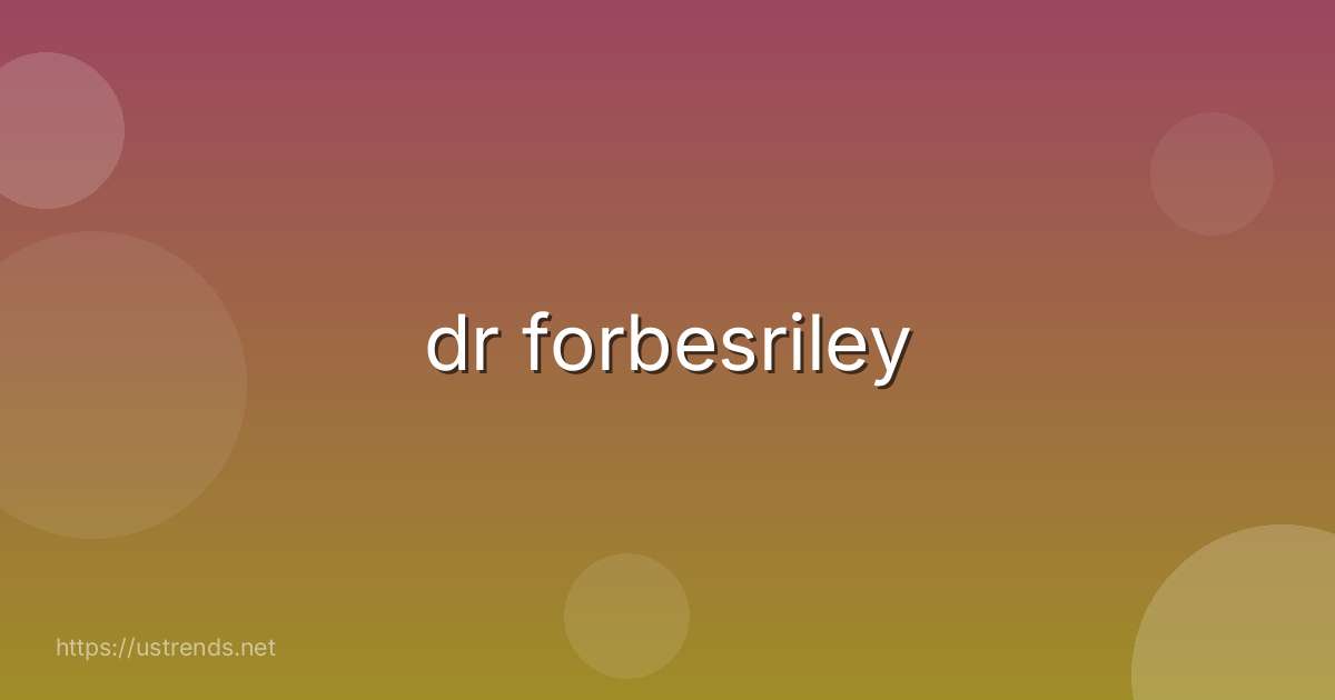 dr forbesriley