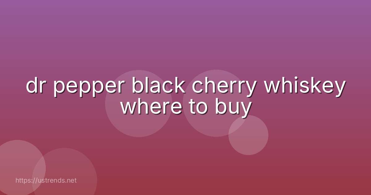 dr pepper black cherry whiskey where to buy