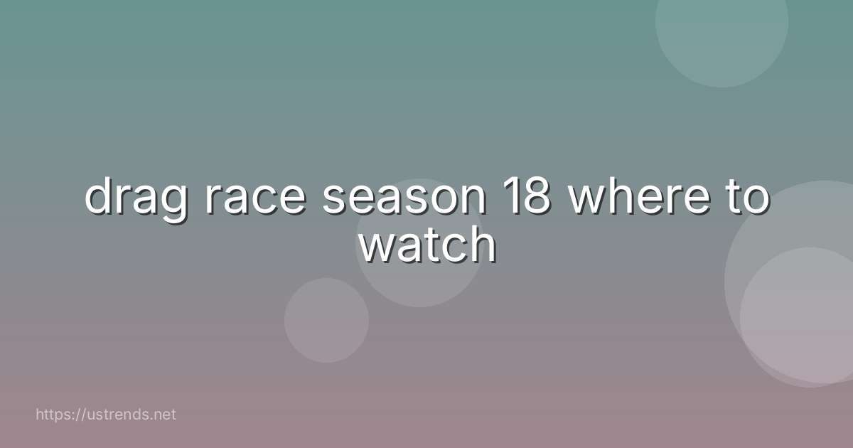 drag race season 18 where to watch