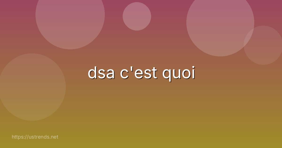 dsa c'est quoi