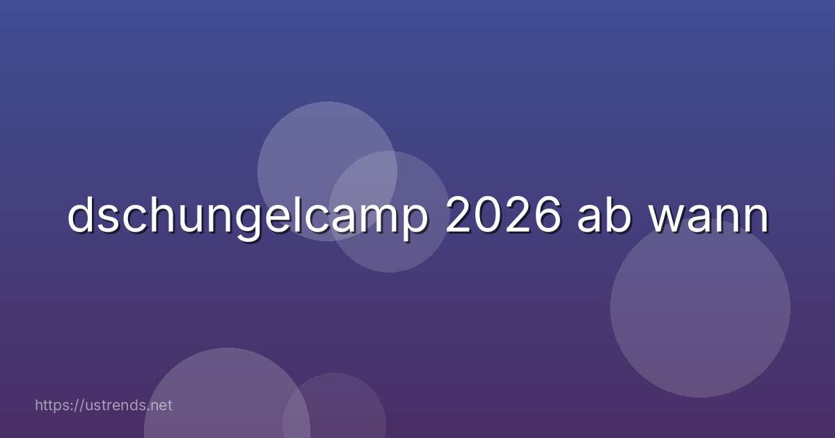 dschungelcamp 2026 ab wann