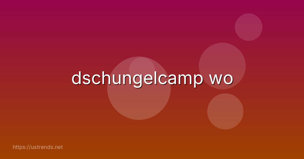 dschungelcamp wo