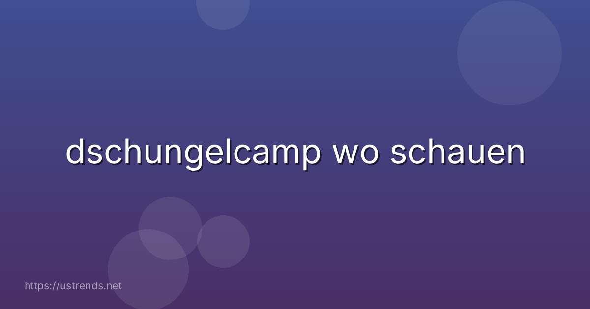 dschungelcamp wo schauen