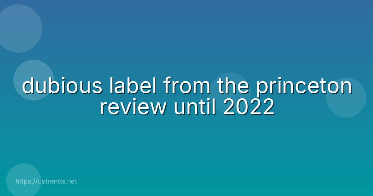 dubious label from the princeton review until 2022