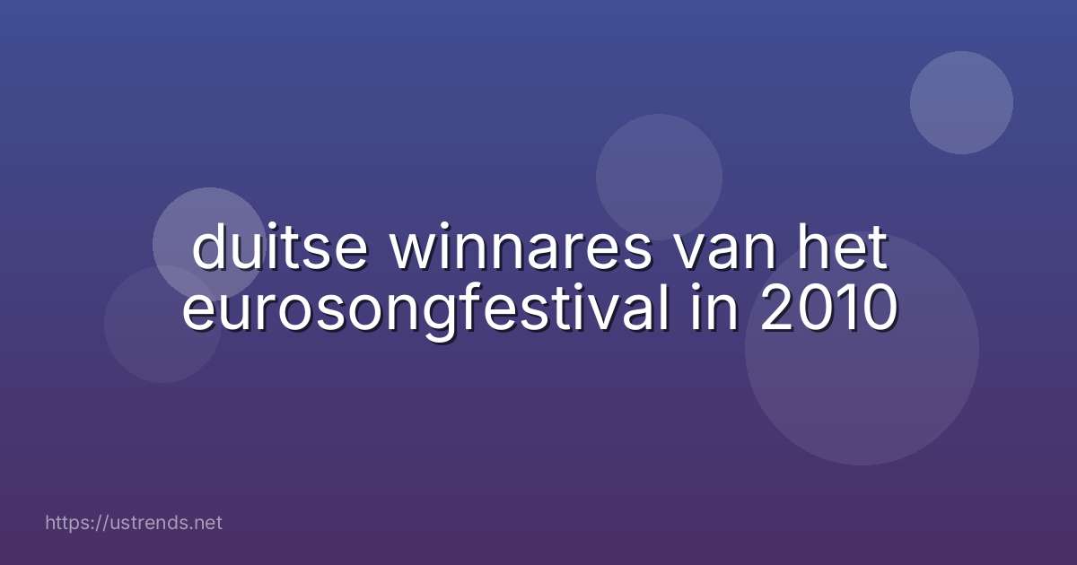 duitse winnares van het eurosongfestival in 2010