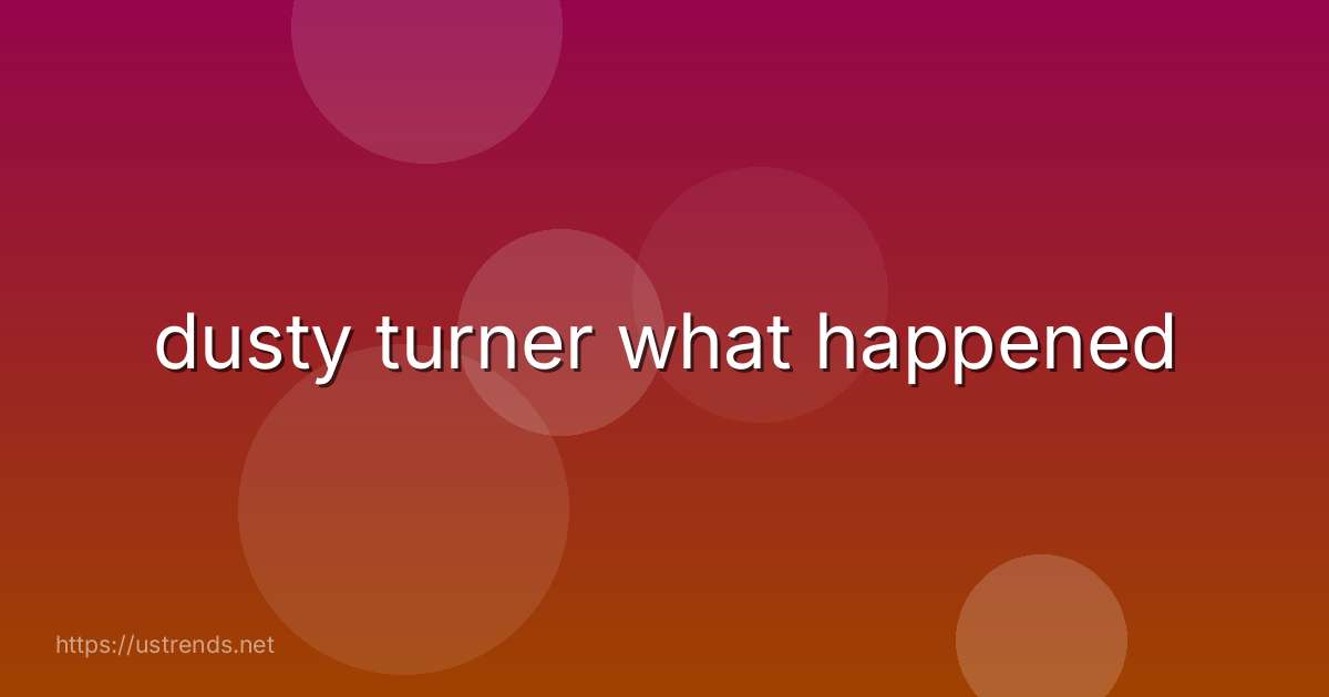 dusty turner what happened