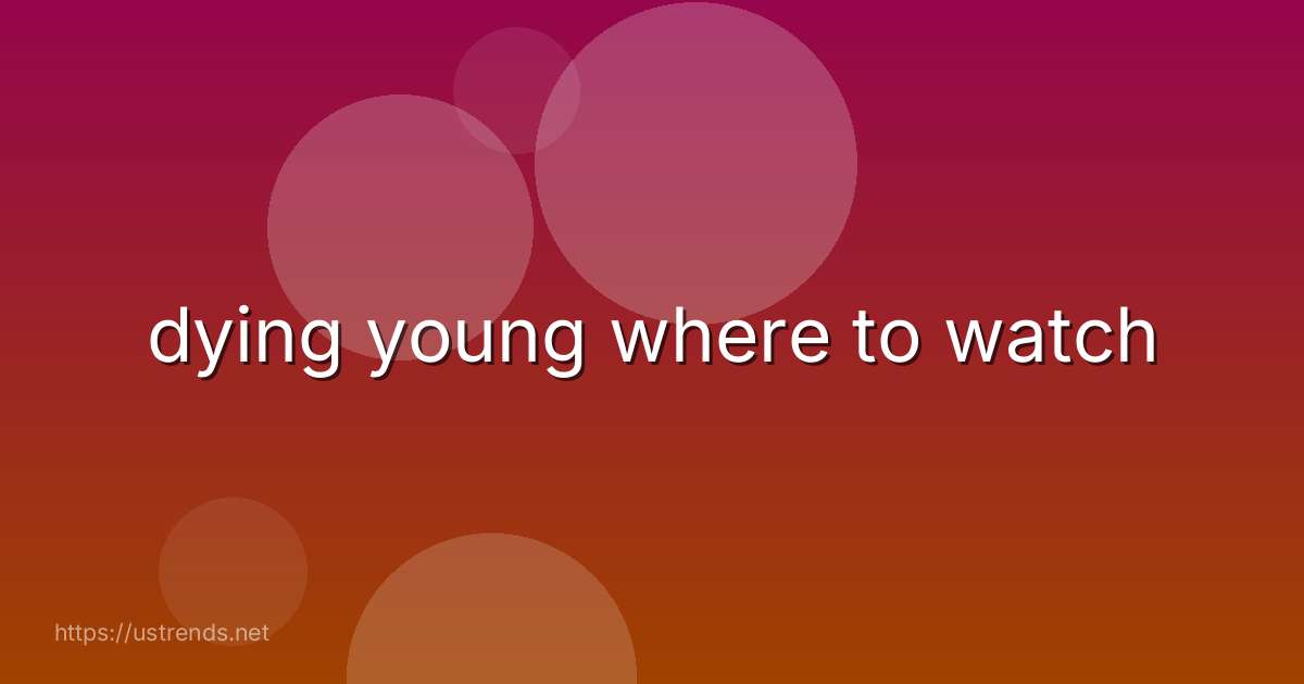 dying young where to watch