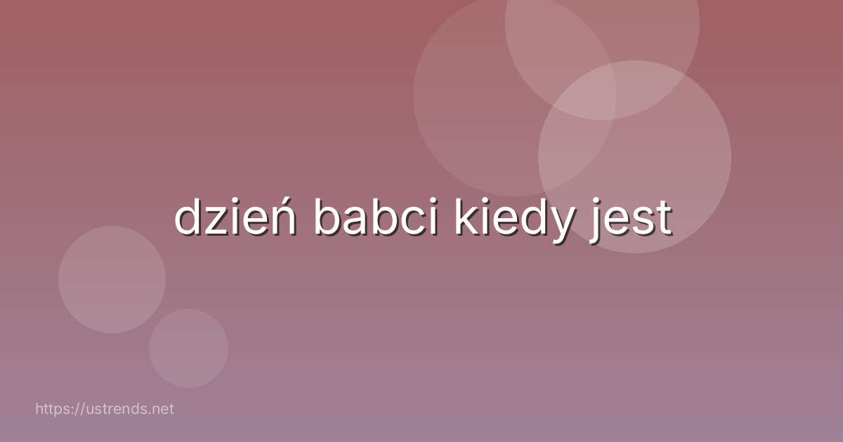 dzień babci kiedy jest