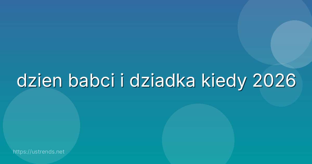 dzien babci i dziadka kiedy 2026