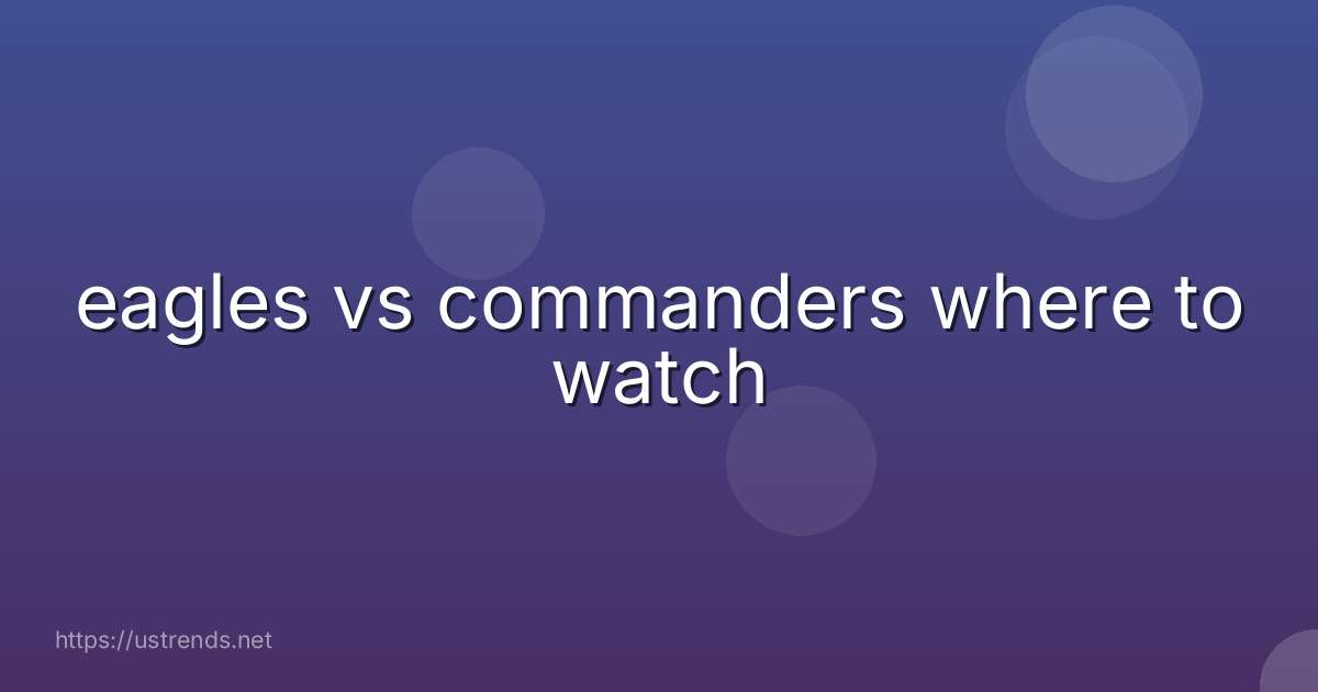eagles vs commanders where to watch