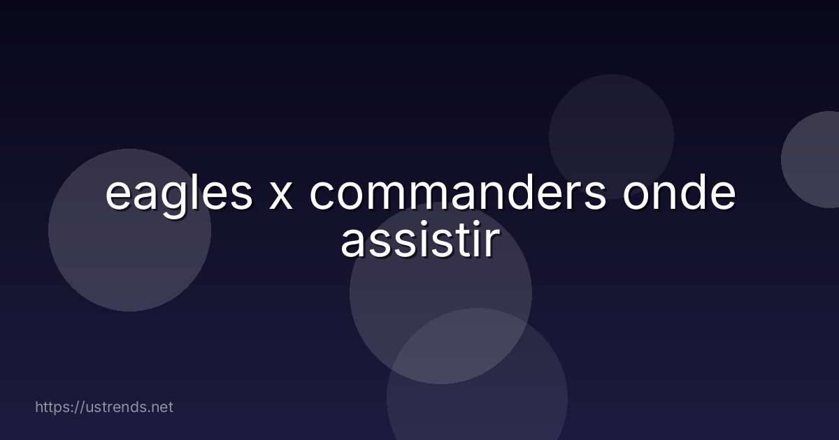 eagles x commanders onde assistir