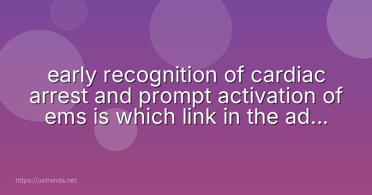 early recognition of cardiac arrest and prompt activation of ems is which link in the adult out-of-hospital chain of survival?