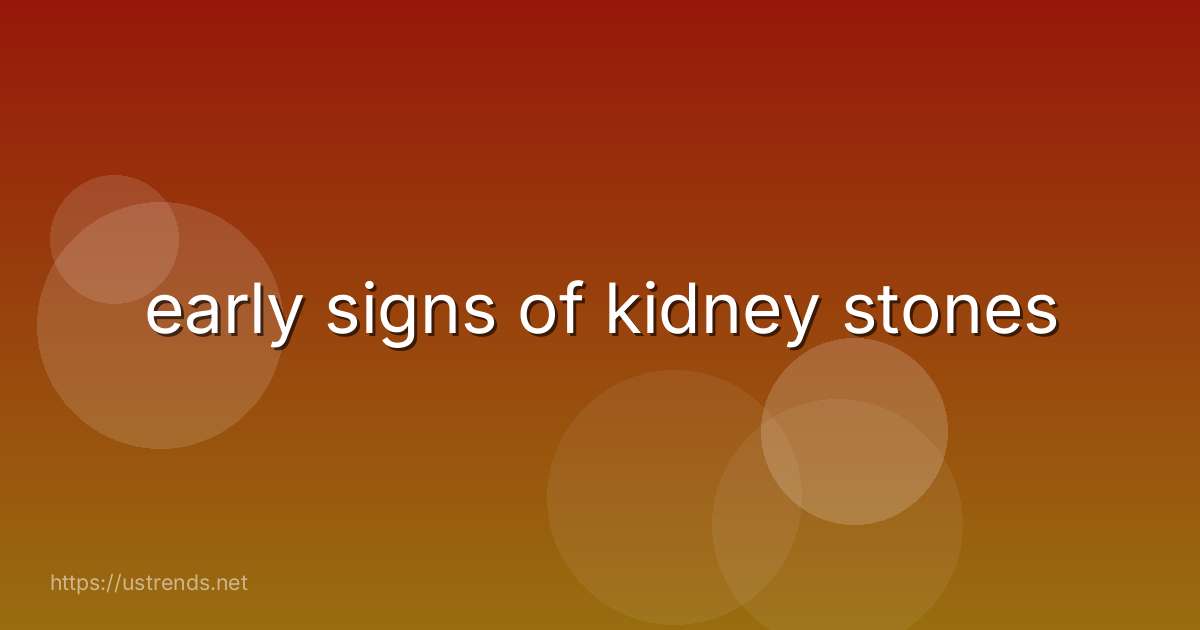 early signs of kidney stones