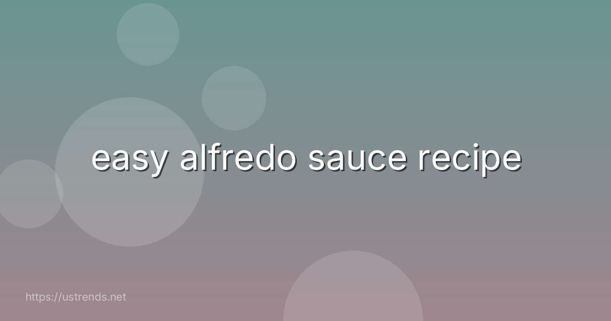 easy alfredo sauce recipe