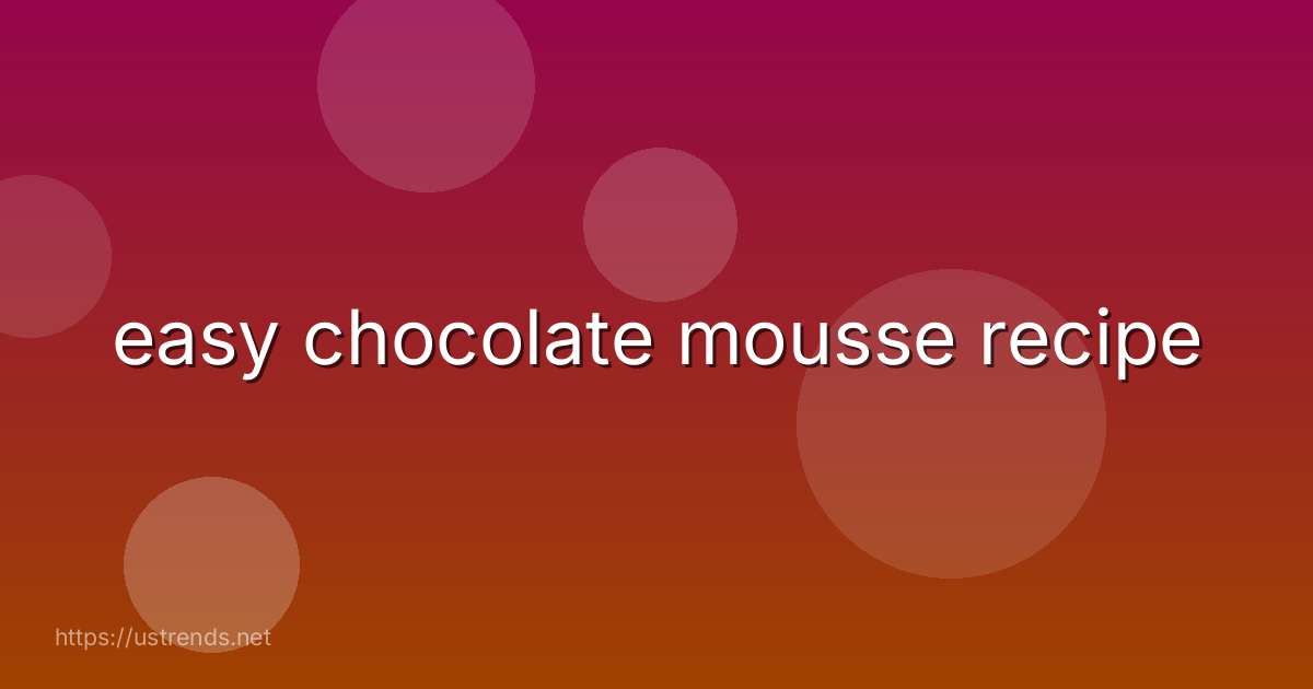 easy chocolate mousse recipe
