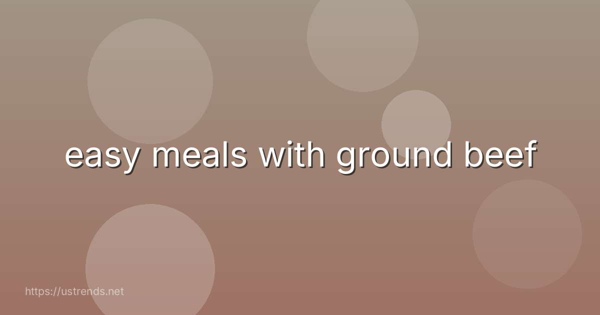 easy meals with ground beef