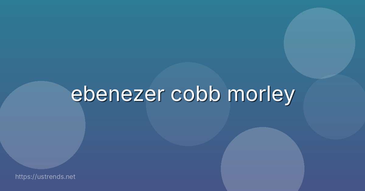 ebenezer cobb morley