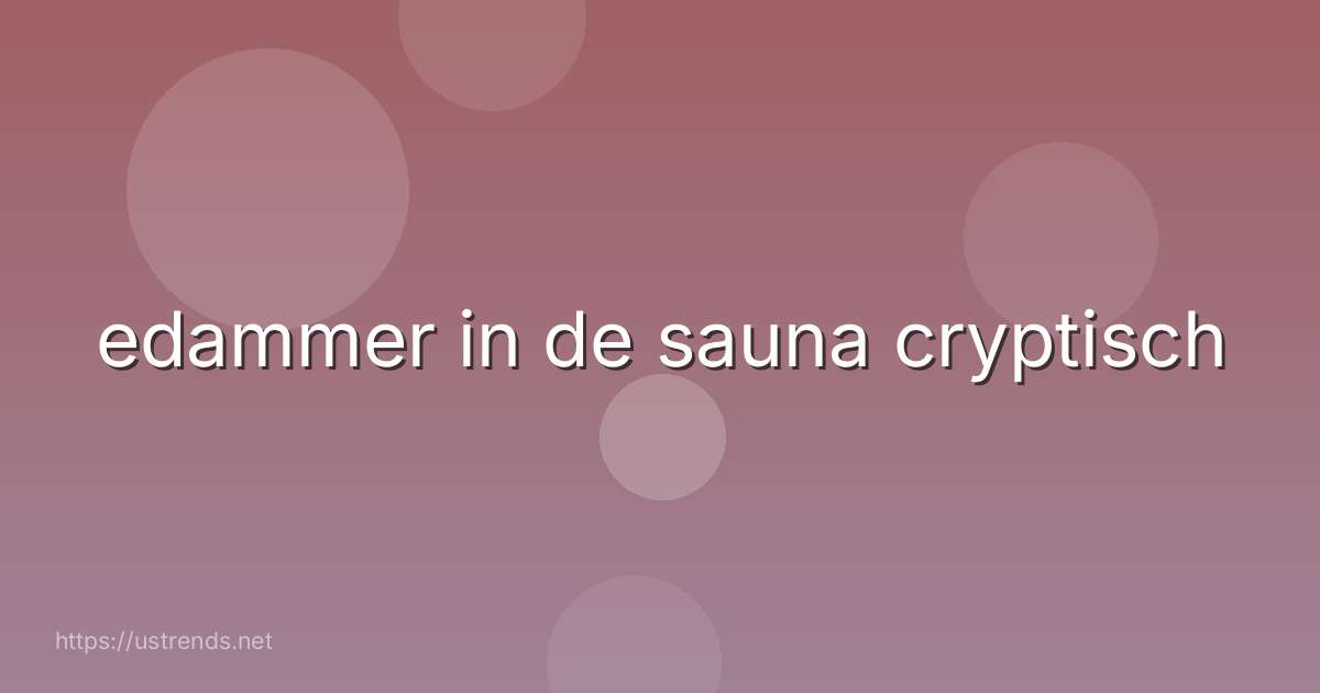 edammer in de sauna cryptisch