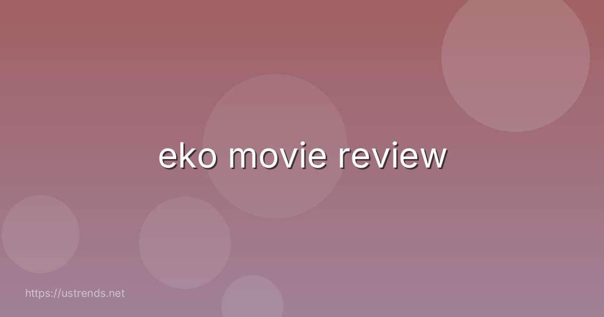 eko movie review