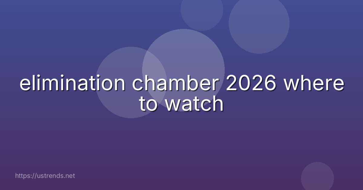 elimination chamber 2026 where to watch