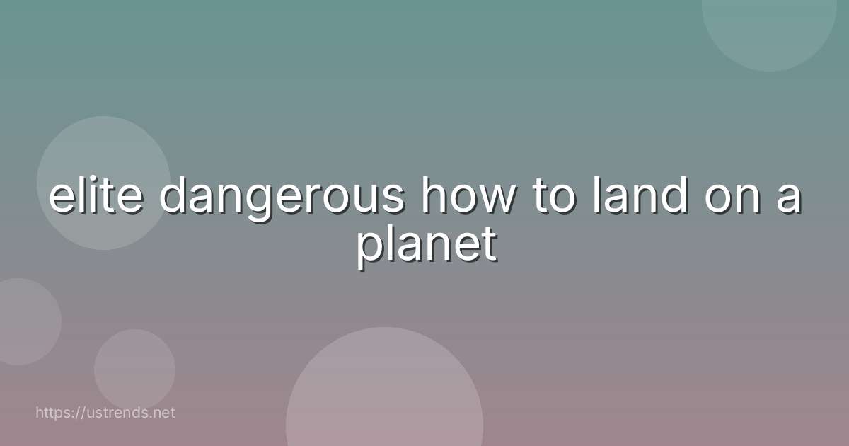 elite dangerous how to land on a planet