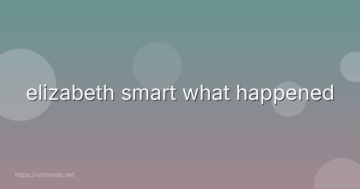 elizabeth smart what happened