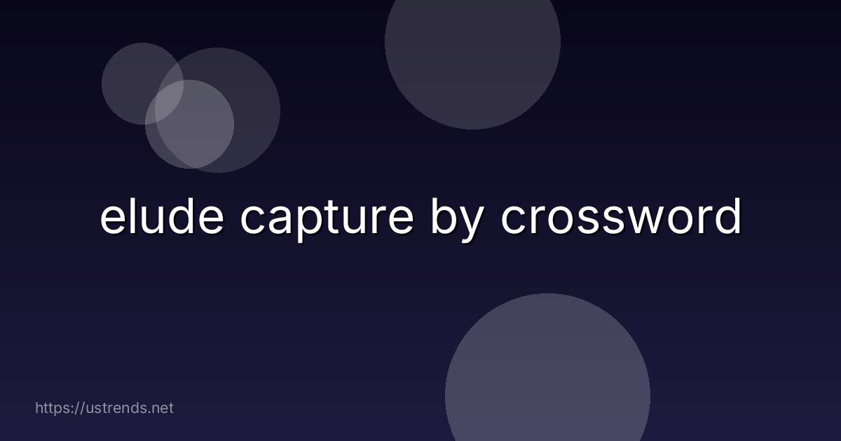elude capture by crossword