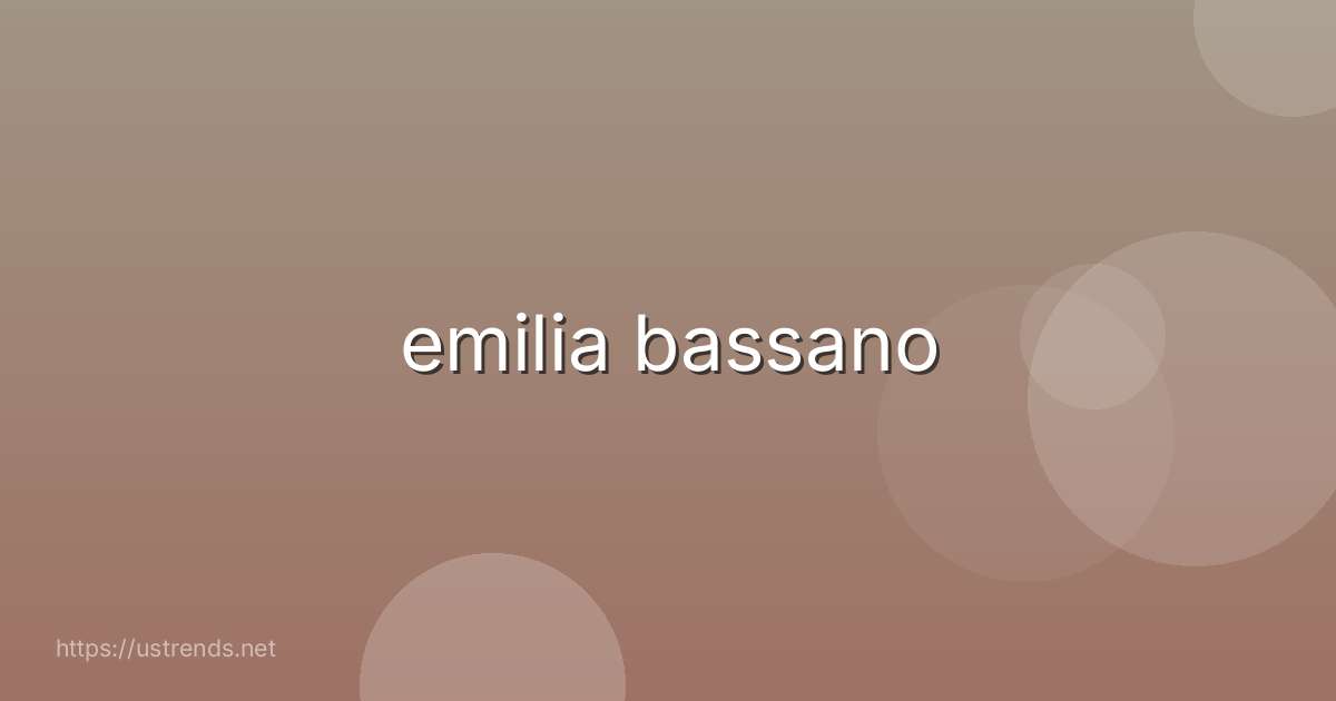 emilia bassano