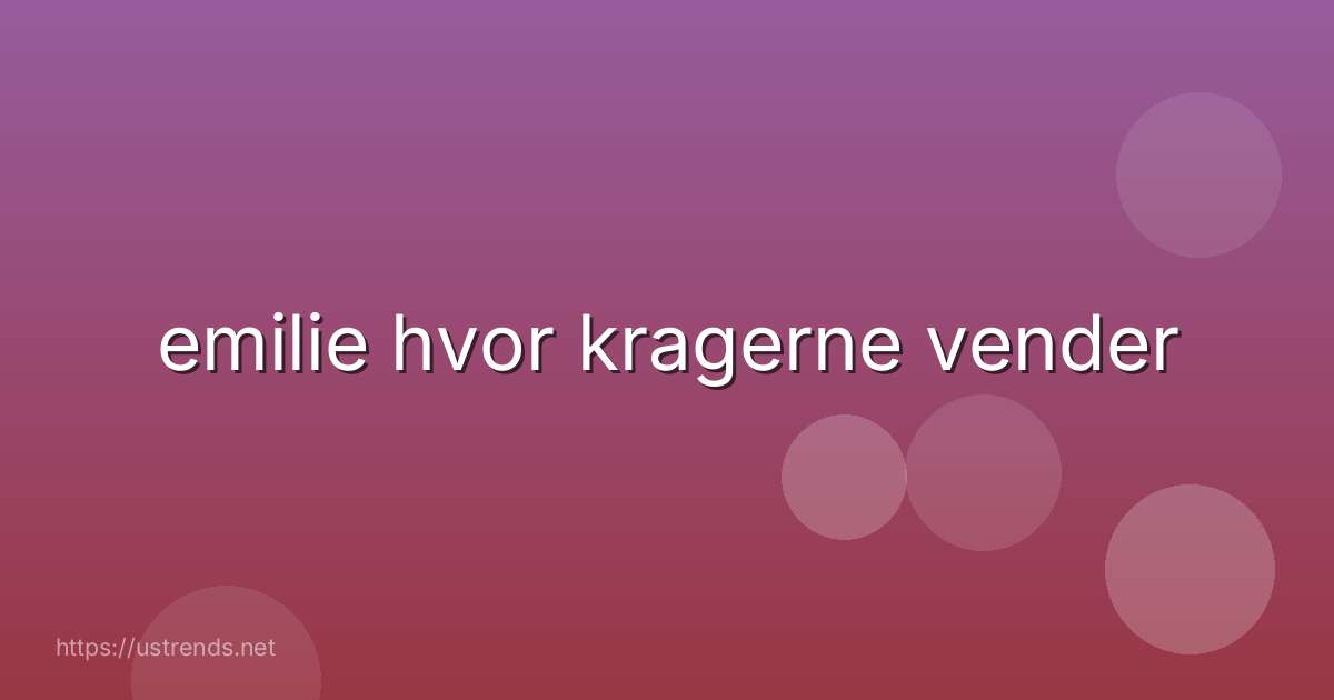 emilie hvor kragerne vender