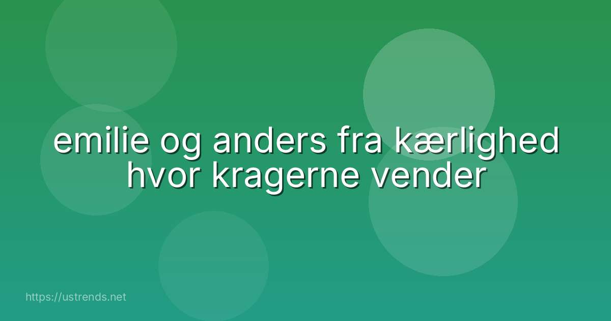 emilie og anders fra kærlighed hvor kragerne vender